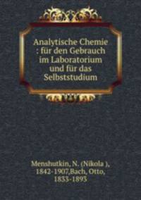 Analytische Chemie. fr den Gebrauch im Laboratorium und fr das Selbststudium