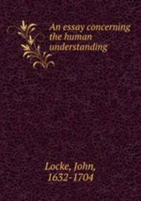 An essay concerning the human understanding