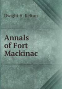 Annals of Fort Mackinac .