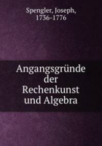 Angangsgrunde der Rechenkunst und Algebra