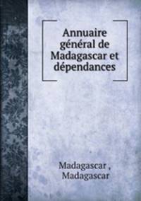 Annuaire general de Madagascar et dependances