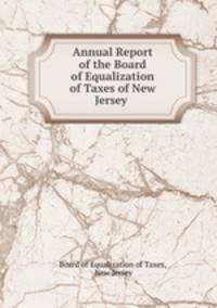 Annual Report of the Board of Equalization of Taxes of New Jersey .