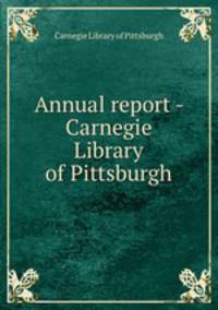 Annual report - Carnegie Library of Pittsburgh
