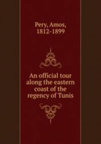 An official tour along the eastern coast of the regency of Tunis