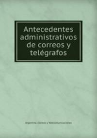 Antecedentes administrativos de correos y telegrafos