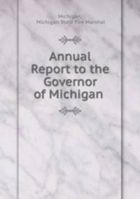 Annual Report to the Governor of Michigan .