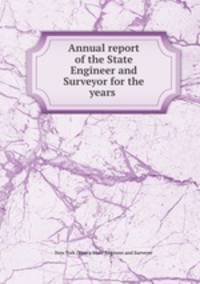 Annual report of the State Engineer and Surveyor for the years
