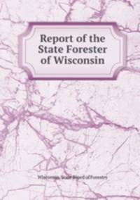 Report of the State Forester of Wisconsin