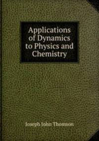 Applications of Dynamics to Physics and Chemistry