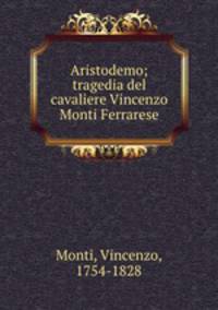Aristodemo; tragedia del cavaliere Vincenzo Monti Ferrarese