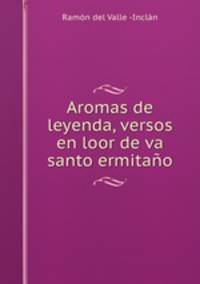 Aromas de leyenda, versos en loor de va santo ermitano