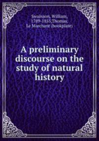 A preliminary discourse on the study of natural history