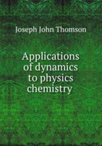 Applications of dynamics to physics & chemistry