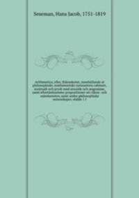 Arithmetica, eller, Raknekonst, innehallande et philosophiskt, mathematiskt curieusitets cabinett, inrattadt och prydt med utwalde och angename, samt eftertanksamme propositioner uti rakne- och matekonsten, samt andre philosophiske wetenskaper, stalde 1 f