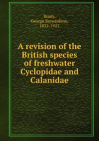 A revision of the British species of freshwater Cyclopidae and Calanidae
