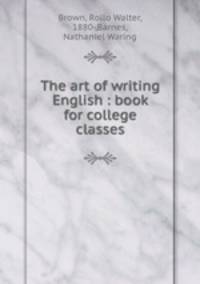 The art of writing English : book for college classes