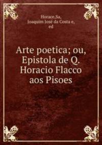 Arte poetica; ou, Epistola de Q. Horacio Flacco aos Pisoes