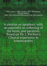 A treatise on apoplexy: with an appendix on softening of the brain, and paralysis. Based on Th. J. Ruckert