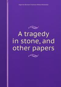 A tragedy in stone, and other papers