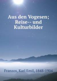 Aus den Vogesen; Reise-- und Kulturbilder