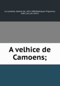A velhice de Camoens;