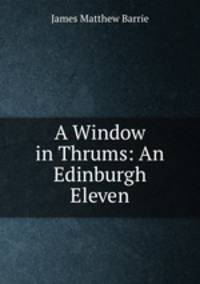 A Window in Thrums: An Edinburgh Eleven