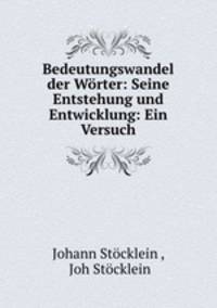 Bedeutungswandel der Worter: Seine Entstehung und Entwicklung: Ein Versuch
