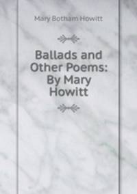Ballads and Other Poems: By Mary Howitt.