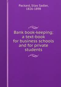 Bank book-keeping; a text-book for business schools and for private students