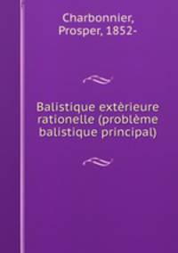 Balistique exterieure rationelle (probleme balistique principal)