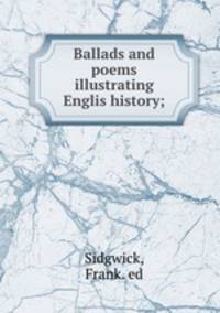 Ballads and poems illustrating Englis history;