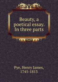 Beauty, a poetical essay. In three parts