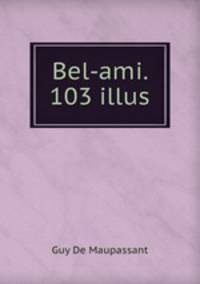 Bel-ami. 103 illus
