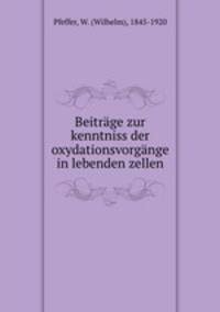 Beitrage zur kenntniss der oxydationsvorgange in lebenden zellen