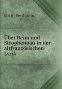 Uber Reim und Strophenbau in der altfranzosischen Lyrik