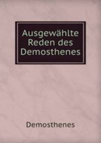 Ausgewahlte Reden des Demosthenes.