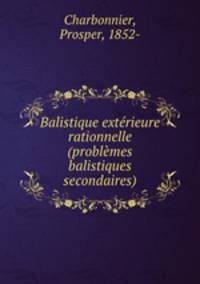 Balistique exterieure rationnelle (problemes balistiques secondaires)