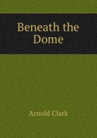 Beneath the Dome