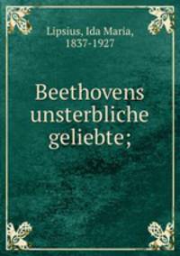 Beethovens unsterbliche geliebte;