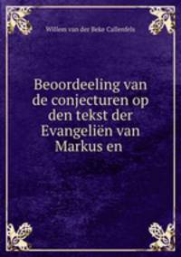 Beoordeeling van de conjecturen op den tekst der Evangelien van Markus en .