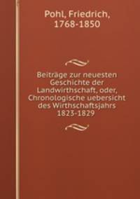 Beitrage zur neuesten Geschichte der Landwirthschaft, oder, Chronologische uebersicht des Wirthschaftsjahrs 1823-1829