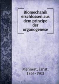 Biomechanik erschlossen aus dem principe der organogenese