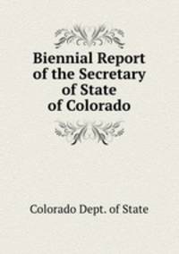 Biennial Report of the Secretary of State of Colorado