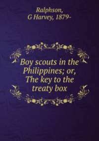 Boy scouts in the Philippines; or, The key to the treaty box