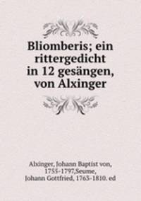 Bliomberis; ein rittergedicht in 12 gesangen, von Alxinger