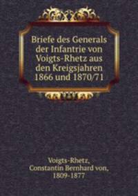 Briefe des Generals der Infantrie von Voigts-Rhetz aus den Kreigsjahren 1866 und 1870/71