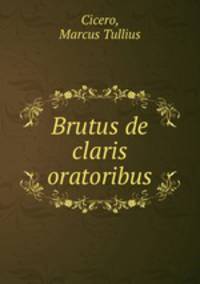 Brutus de claris oratoribus