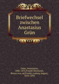 Briefwechsel zwischen Anastasius Grun