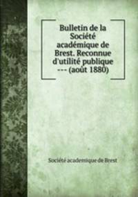Bulletin de la Societe academique de Brest. Reconnue d