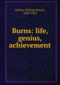 Burns: life, genius, achievement